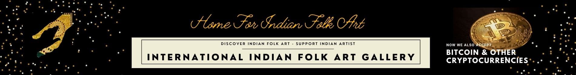 International Indian Folk Art Gallery, Home for Indian Folk Art. Discover Indian Folk Art, Support Indian Artists. We now also accept Bitcoin and other cryptocurrencies